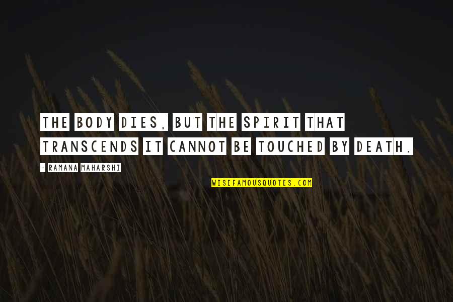 Dulcie Gray Quotes By Ramana Maharshi: The body dies, but the spirit that transcends