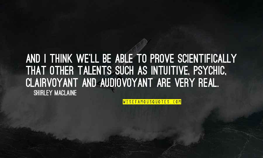 Dulcificame Quotes By Shirley Maclaine: And I think we'll be able to prove Dulcificame Quotes By Shirley Maclaine: And I think we'll be able to prove