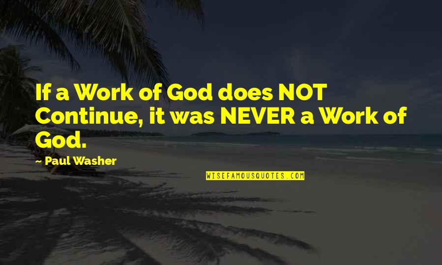 Dulcimers Quotes By Paul Washer: If a Work of God does NOT Continue,