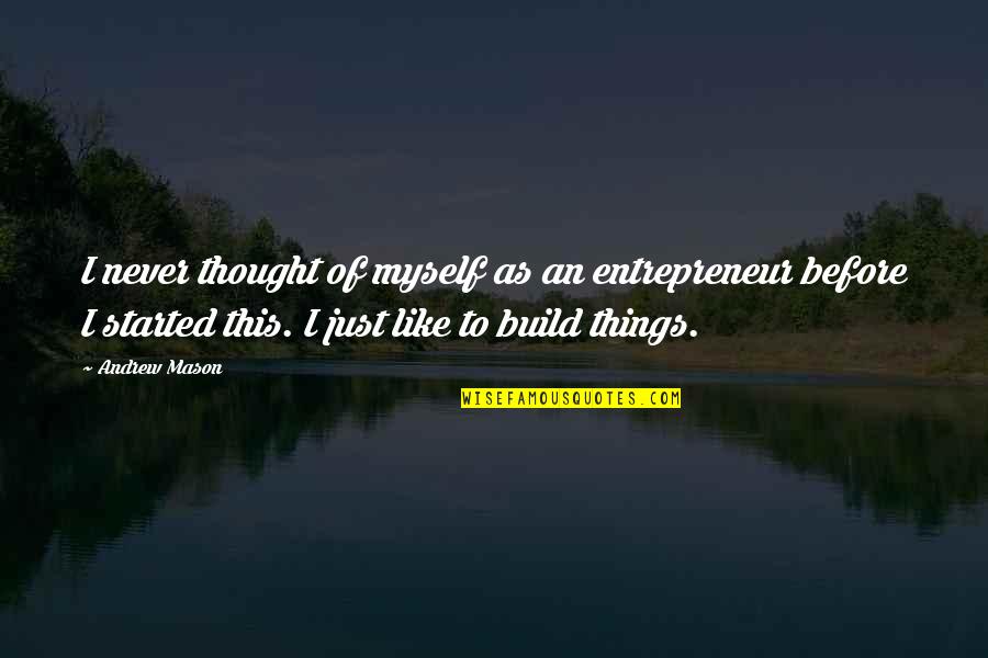 Dulcina Eisen Quotes By Andrew Mason: I never thought of myself as an entrepreneur