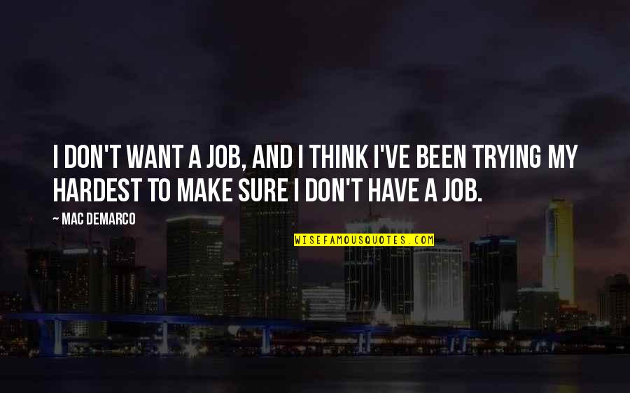Dulcina Green Quotes By Mac DeMarco: I don't want a job, and I think Dulcina Green Quotes By Mac DeMarco: I don't want a job, and I think