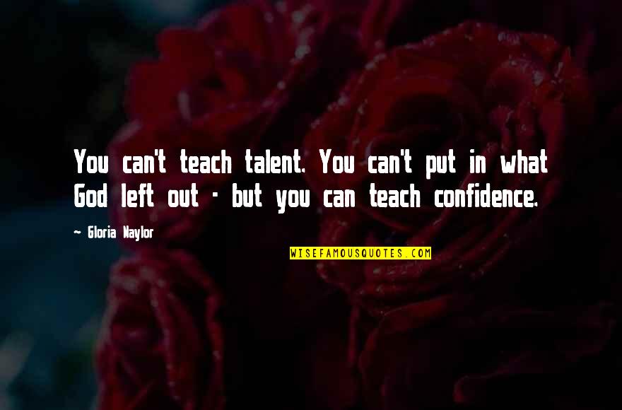 Dulcinee La Quotes By Gloria Naylor: You can't teach talent. You can't put in