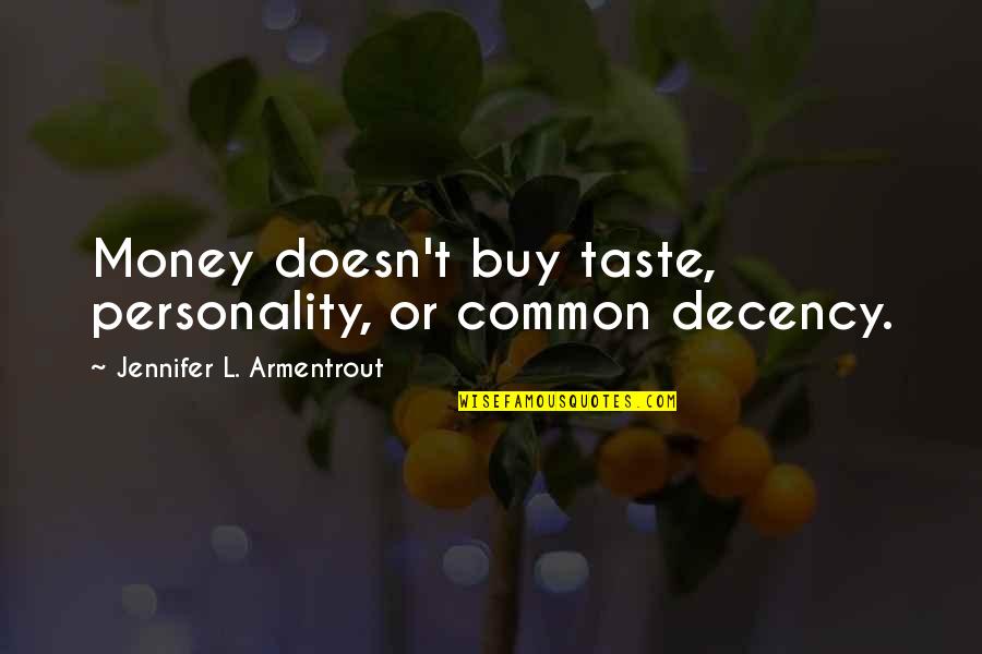 Dulcitar Quotes By Jennifer L. Armentrout: Money doesn't buy taste, personality, or common decency.