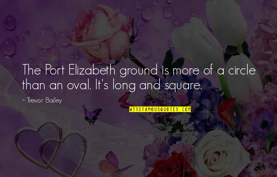 Dulcitude Quotes By Trevor Bailey: The Port Elizabeth ground is more of a
