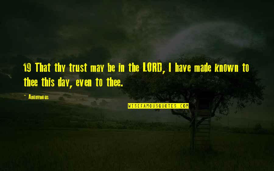 Duldulao Family Quotes By Anonymous: 19 That thy trust may be in the