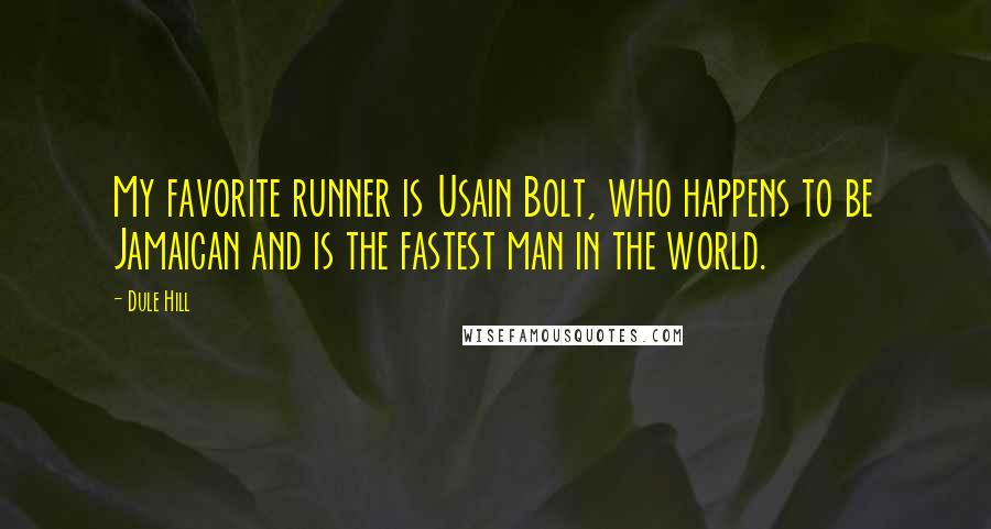 Dule Hill quotes: My favorite runner is Usain Bolt, who happens to be Jamaican and is the fastest man in the world.