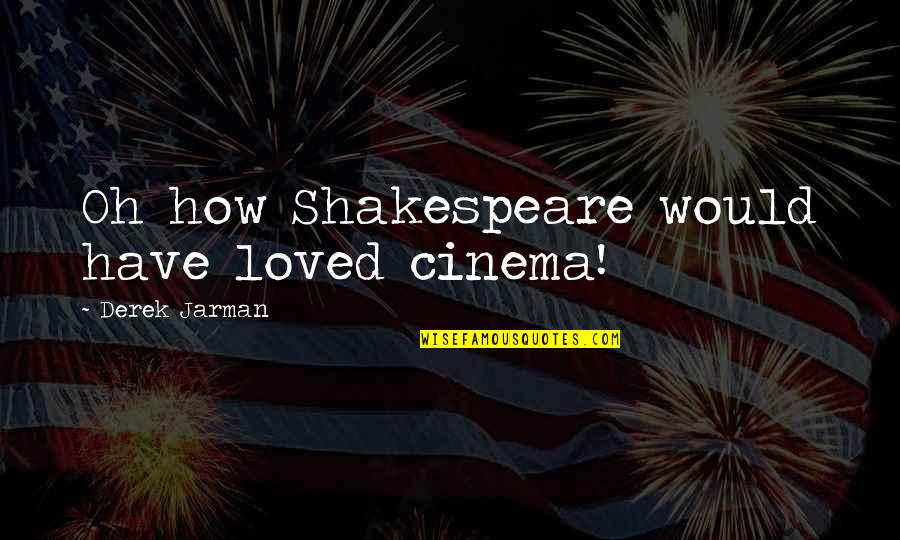 Dulera Coupons Quotes By Derek Jarman: Oh how Shakespeare would have loved cinema!