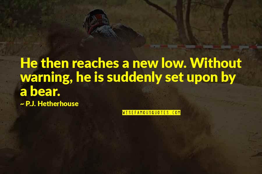 Dulfer Dulfer Quotes By P.J. Hetherhouse: He then reaches a new low. Without warning,