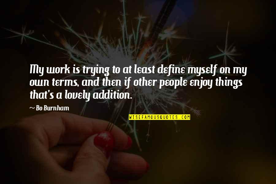 Dulfit Quotes By Bo Burnham: My work is trying to at least define Dulfit Quotes By Bo Burnham: My work is trying to at least define