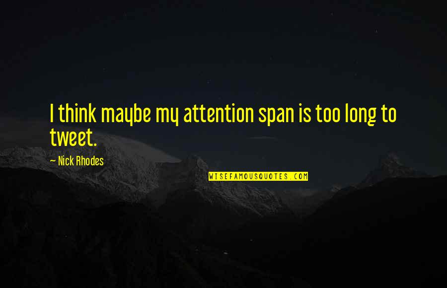 Dulion Quotes By Nick Rhodes: I think maybe my attention span is too Dulion Quotes By Nick Rhodes: I think maybe my attention span is too