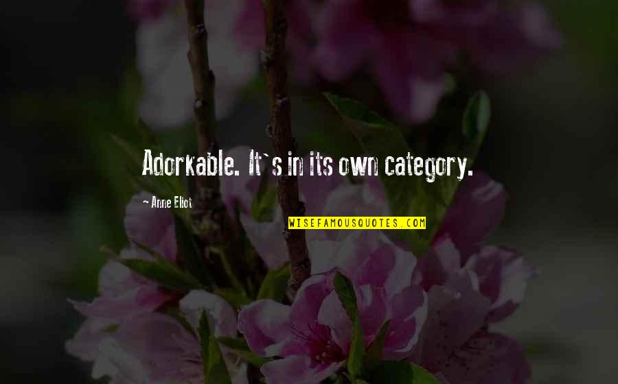 Dulip Wijesekara Quotes By Anne Eliot: Adorkable. It's in its own category. Dulip Wijesekara Quotes By Anne Eliot: Adorkable. It's in its own category.