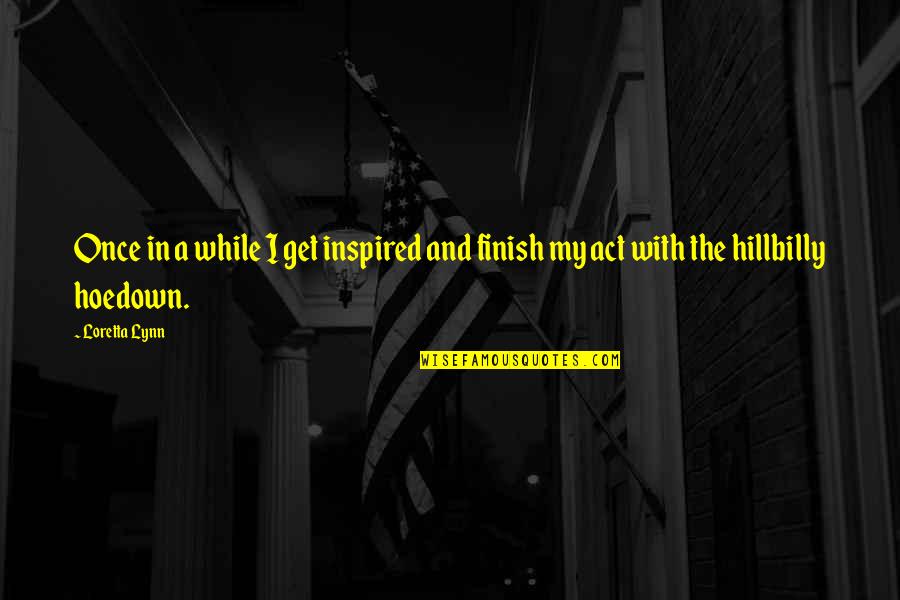 Dulip Wijesekara Quotes By Loretta Lynn: Once in a while I get inspired and