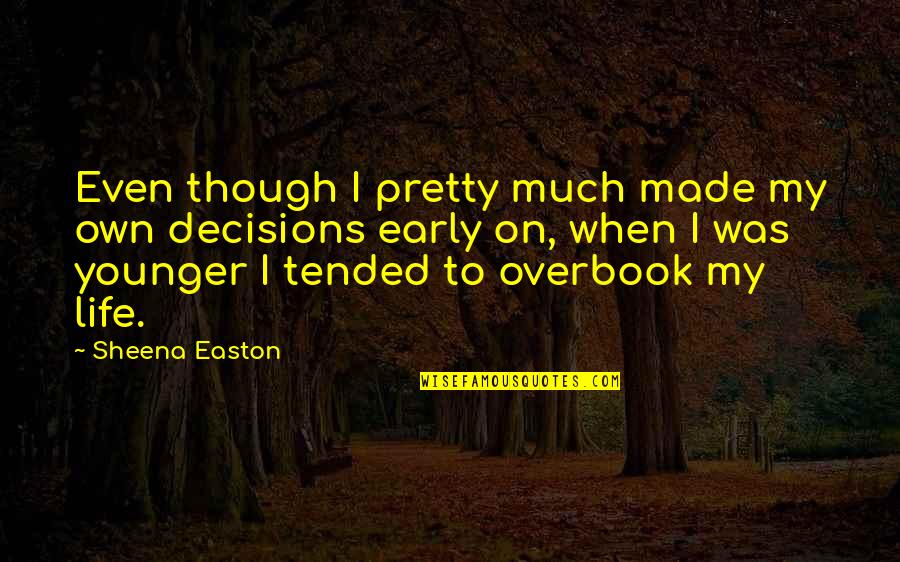 Dulip Wijesekara Quotes By Sheena Easton: Even though I pretty much made my own Dulip Wijesekara Quotes By Sheena Easton: Even though I pretty much made my own