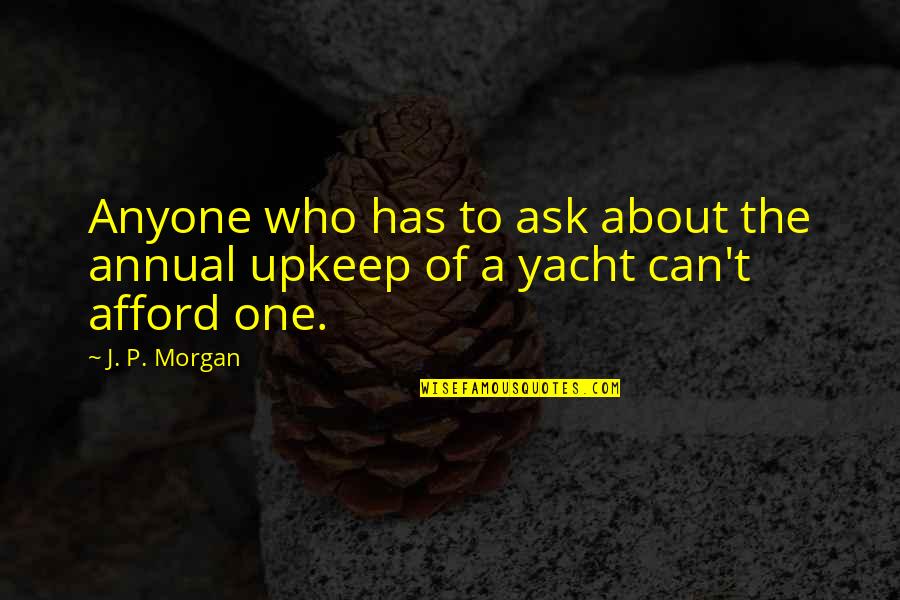 Dulken And Derrick Quotes By J. P. Morgan: Anyone who has to ask about the annual