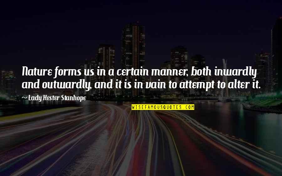 Dulken Derrick Quotes By Lady Hester Stanhope: Nature forms us in a certain manner, both Dulken Derrick Quotes By Lady Hester Stanhope: Nature forms us in a certain manner, both