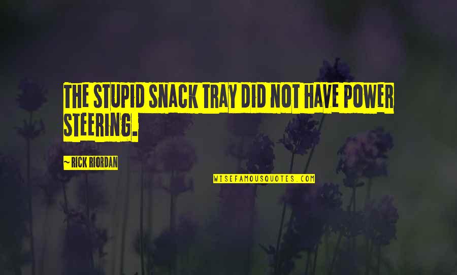 Dull Eyed Llamas Quotes By Rick Riordan: The stupid snack tray did not have power