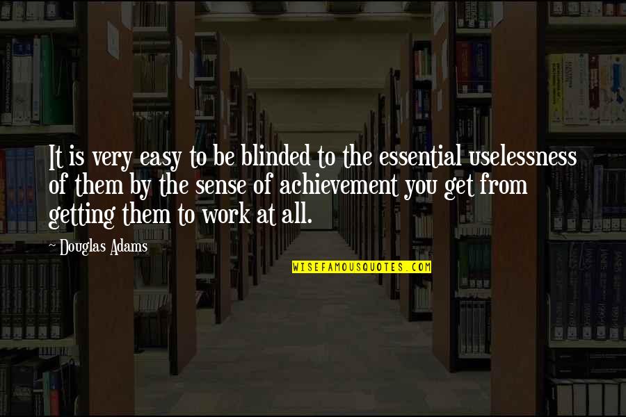 Dull Knife College Quotes By Douglas Adams: It is very easy to be blinded to