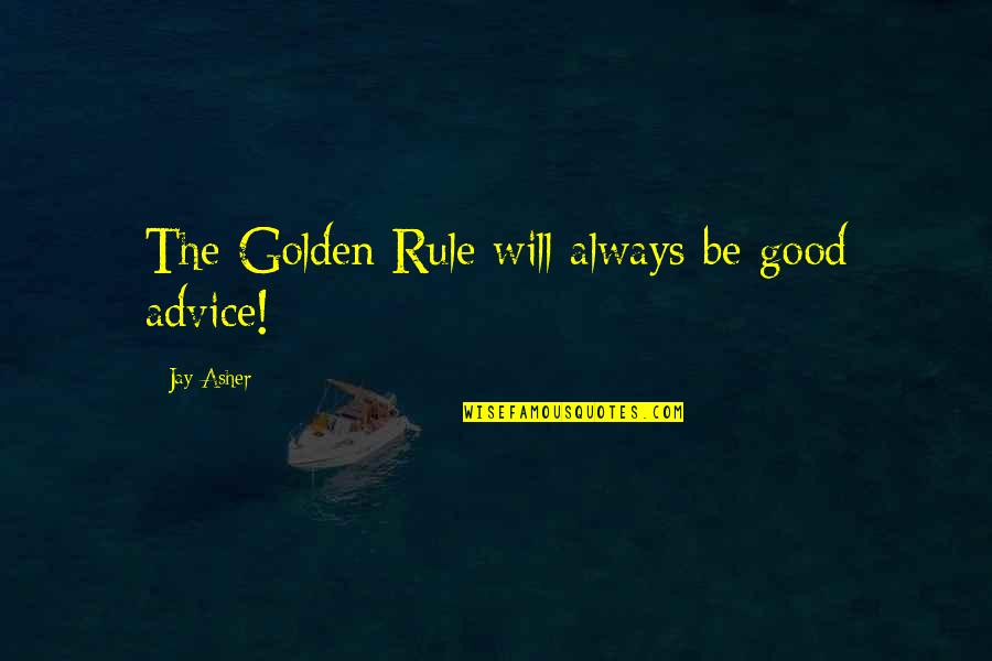 Dull Knife Quotes By Jay Asher: The Golden Rule will always be good advice!