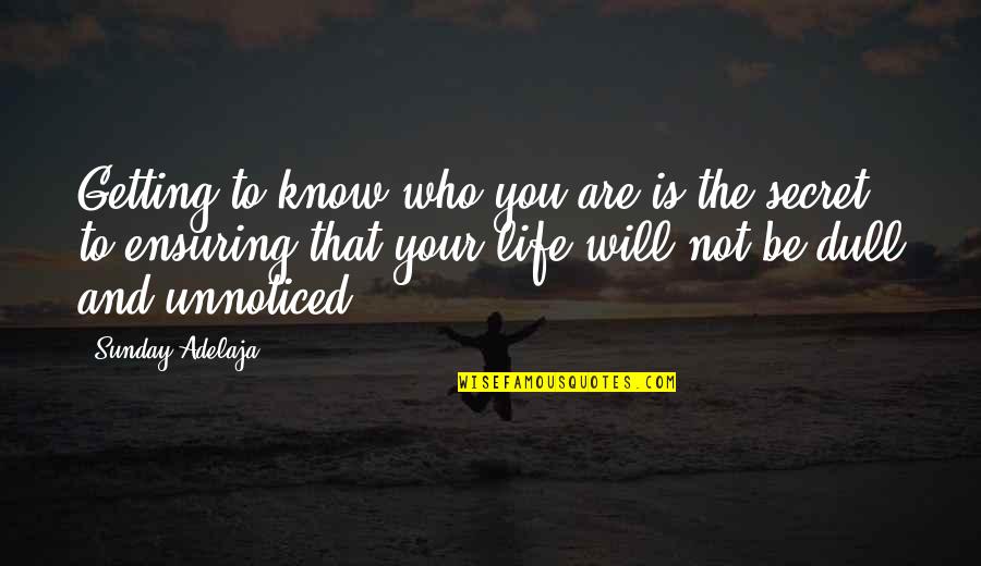 Dull Life Quotes By Sunday Adelaja: Getting to know who you are is the Dull Life Quotes By Sunday Adelaja: Getting to know who you are is the