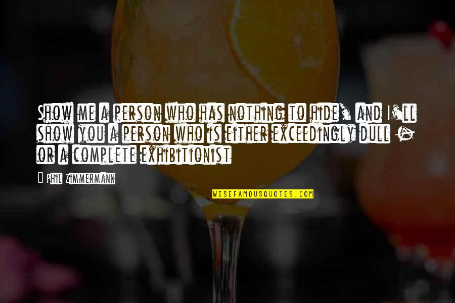 Dull Person Quotes By Phil Zimmermann: Show me a person who has nothing to