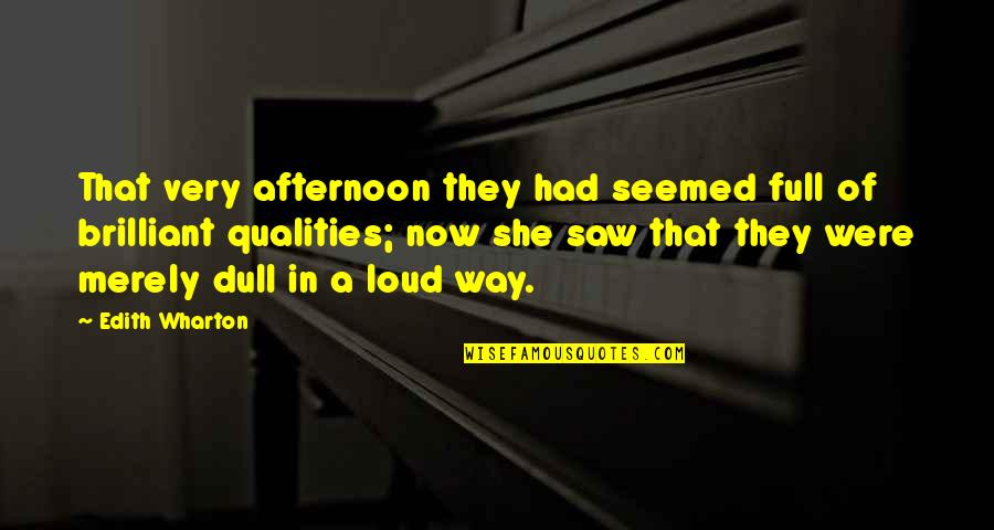 Dull Quotes By Edith Wharton: That very afternoon they had seemed full of