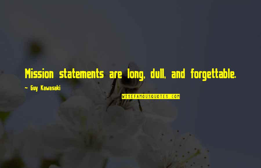 Dull Quotes By Guy Kawasaki: Mission statements are long, dull, and forgettable.