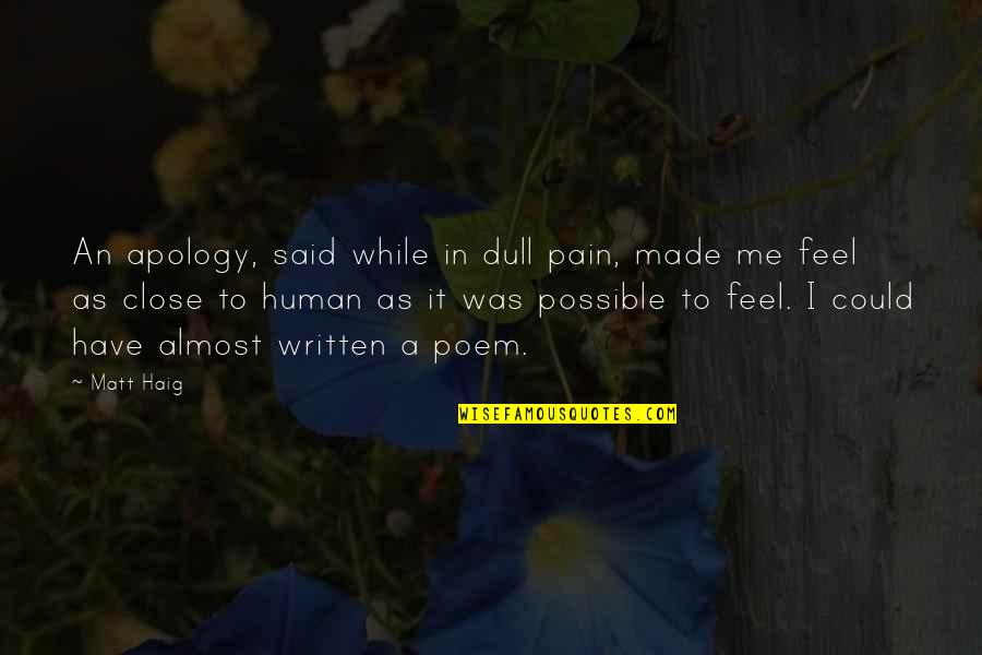 Dull Quotes By Matt Haig: An apology, said while in dull pain, made