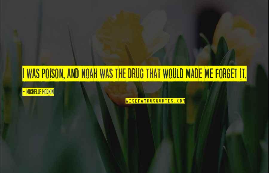 Dull Quotes Quotes By Michelle Hodkin: I was poison, and Noah was the drug