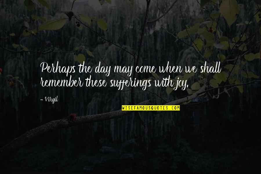 Dull The Pain With Fantasy Quotes By Virgil: Perhaps the day may come when we shall