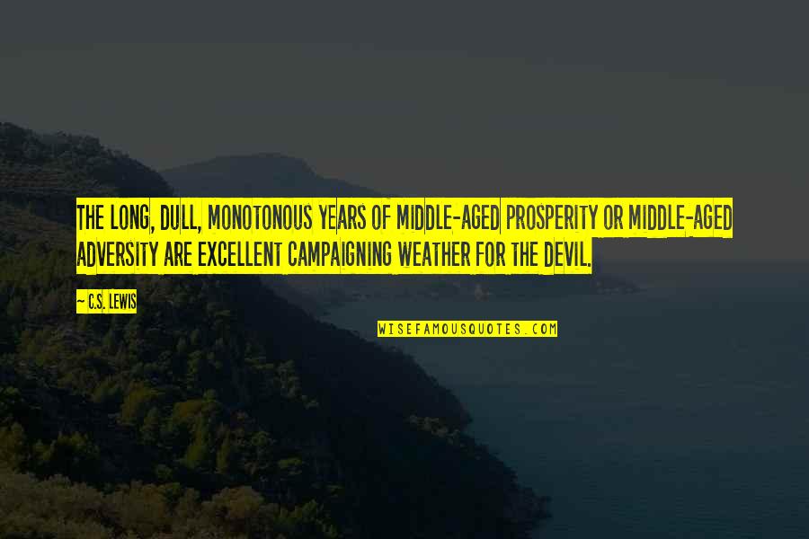 Dull Weather Quotes By C.S. Lewis: The long, dull, monotonous years of middle-aged prosperity