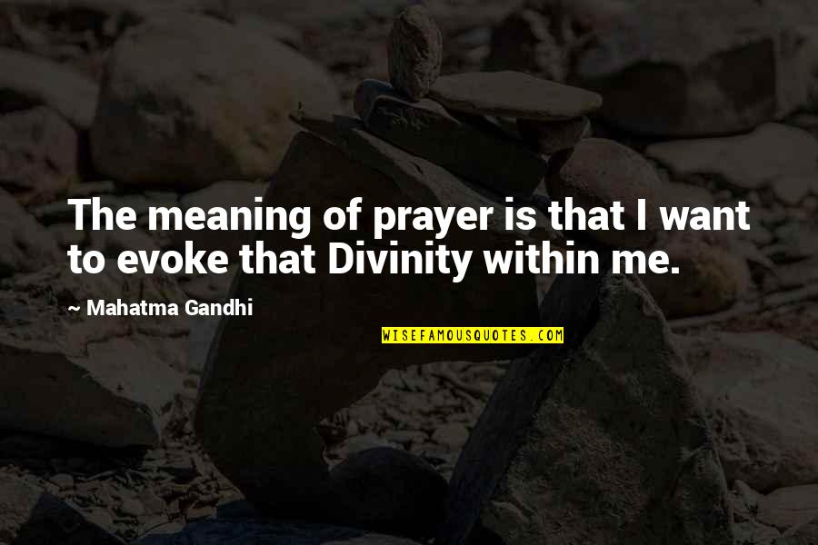 Dullaghan Restorations Quotes By Mahatma Gandhi: The meaning of prayer is that I want