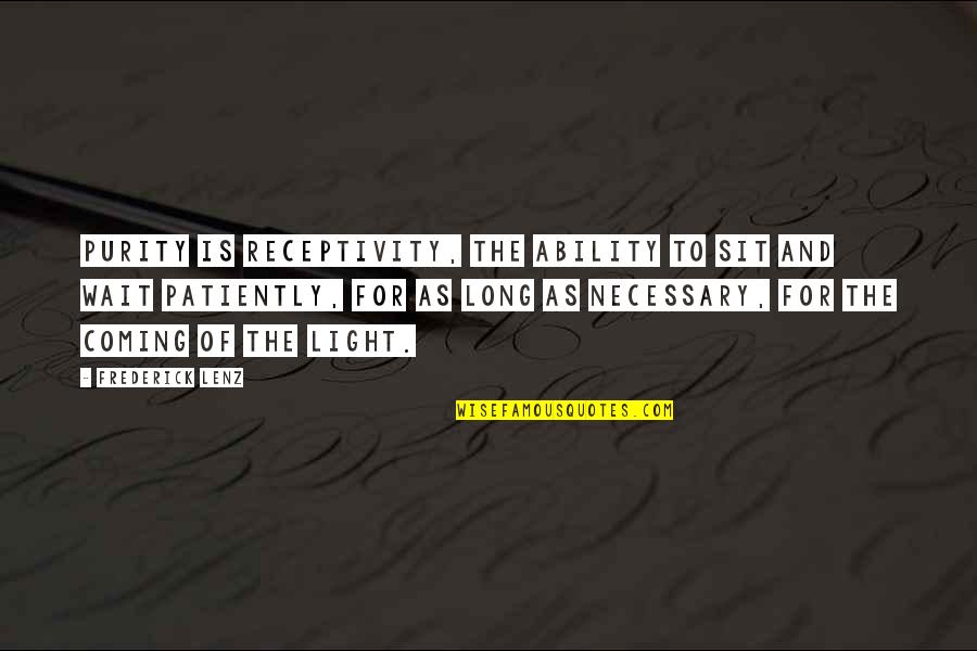 Dullard Crossword Quotes By Frederick Lenz: Purity is receptivity, the ability to sit and