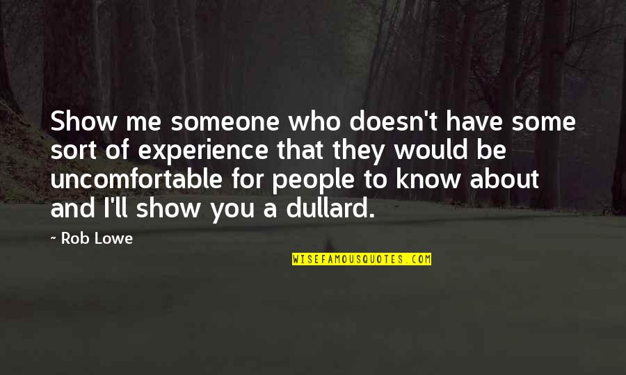 Dullard Quotes By Rob Lowe: Show me someone who doesn't have some sort