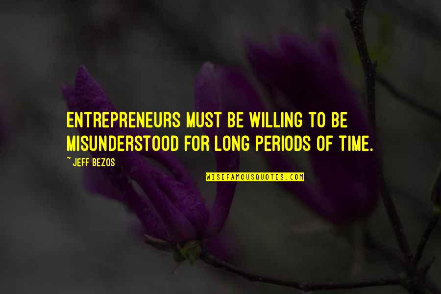 Dulled Synonym Quotes By Jeff Bezos: Entrepreneurs must be willing to be misunderstood for