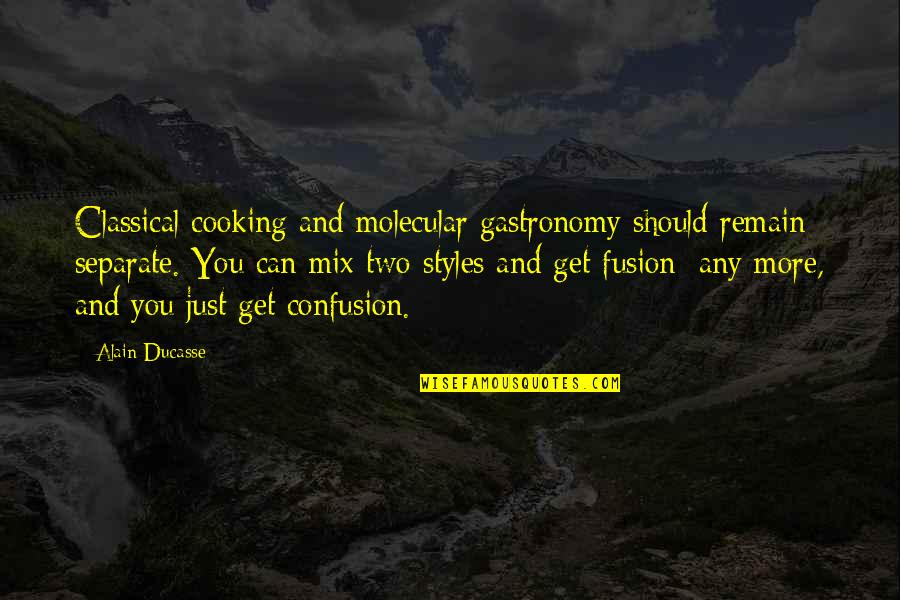 Dulles Airport Quotes By Alain Ducasse: Classical cooking and molecular gastronomy should remain separate. Dulles Airport Quotes By Alain Ducasse: Classical cooking and molecular gastronomy should remain separate.