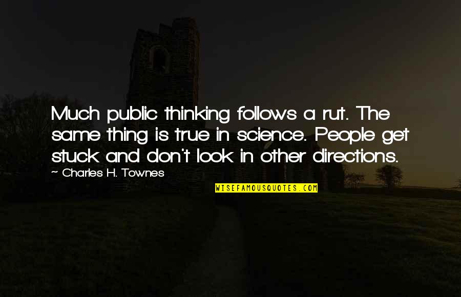 Dulles Airport Quotes By Charles H. Townes: Much public thinking follows a rut. The same Dulles Airport Quotes By Charles H. Townes: Much public thinking follows a rut. The same