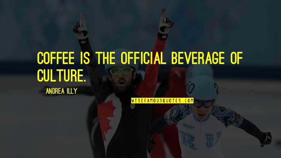 Dulli Quotes By Andrea Illy: Coffee is the official beverage of culture.