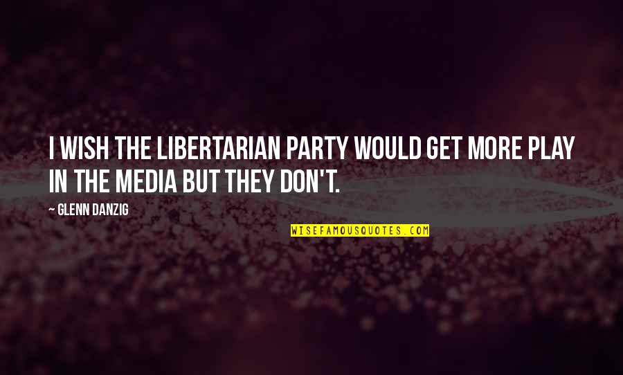 Dulli Quotes By Glenn Danzig: I wish the Libertarian Party would get more