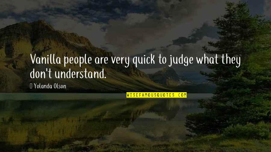 Dulli Quotes By Yolanda Olson: Vanilla people are very quick to judge what