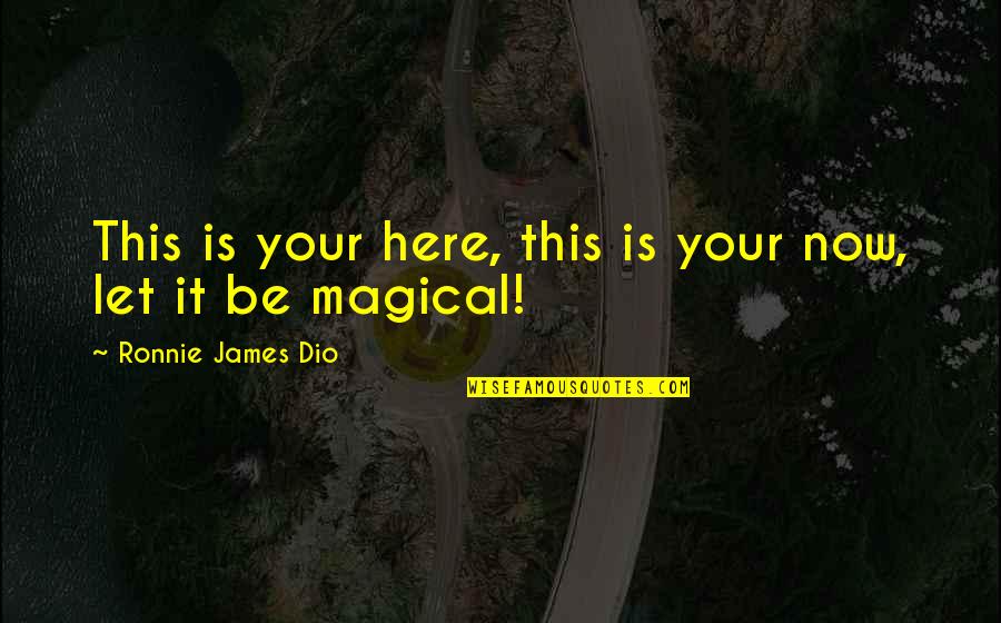 Dulot Quotes By Ronnie James Dio: This is your here, this is your now, Dulot Quotes By Ronnie James Dio: This is your here, this is your now,