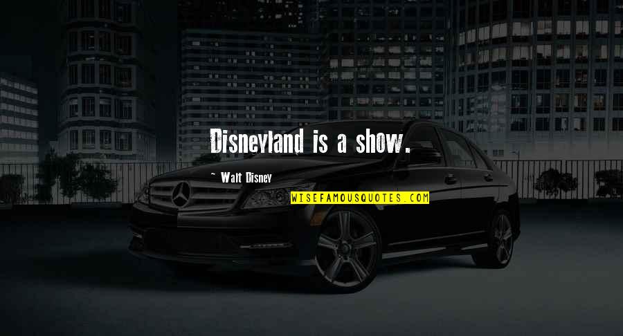 Dulot Quotes By Walt Disney: Disneyland is a show. Dulot Quotes By Walt Disney: Disneyland is a show.