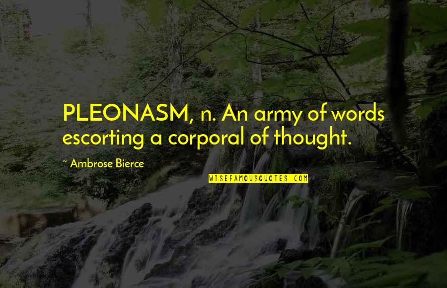 Dulova World Quotes By Ambrose Bierce: PLEONASM, n. An army of words escorting a