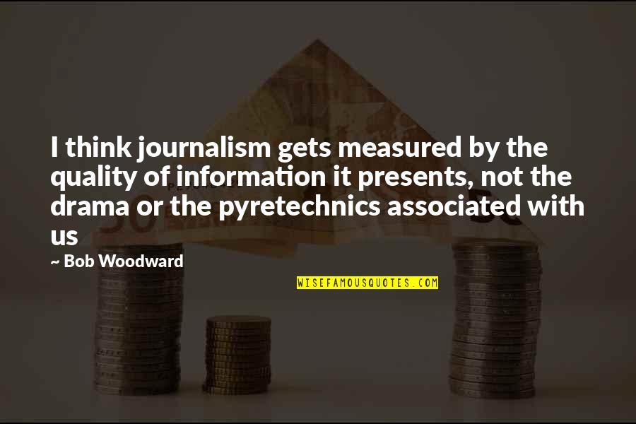 Dulova World Quotes By Bob Woodward: I think journalism gets measured by the quality