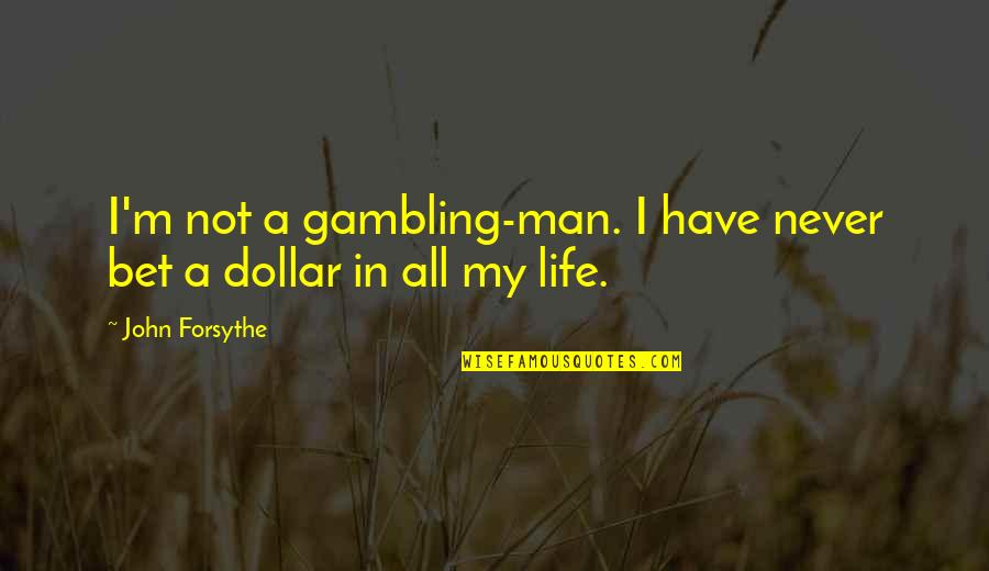 Dulquar Salman Quotes By John Forsythe: I'm not a gambling-man. I have never bet