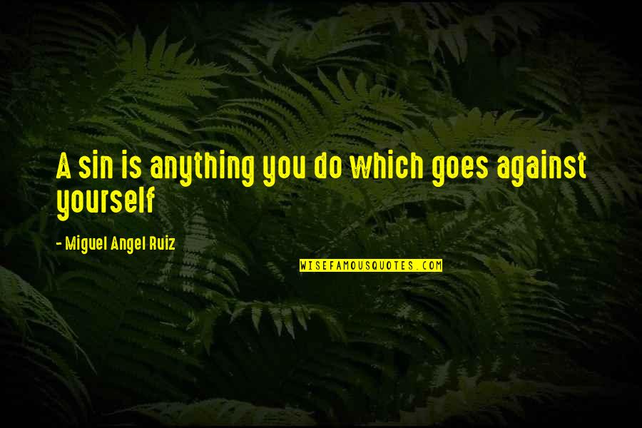 Dulquer Salman Quotes By Miguel Angel Ruiz: A sin is anything you do which goes Dulquer Salman Quotes By Miguel Angel Ruiz: A sin is anything you do which goes