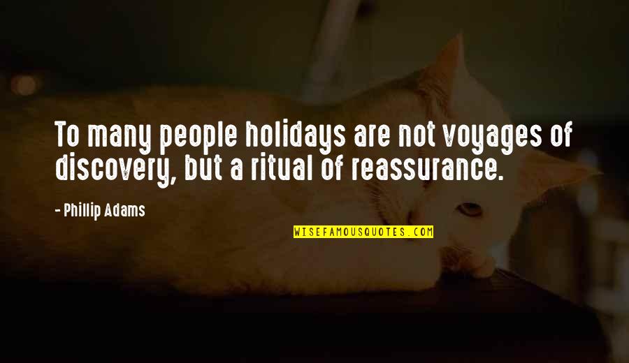 Dulst Tutorial Quotes By Phillip Adams: To many people holidays are not voyages of