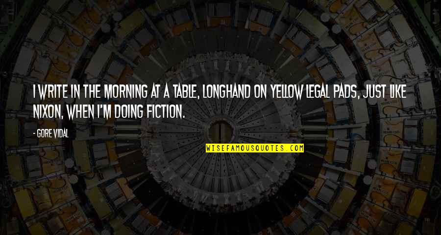 Dultse Quotes By Gore Vidal: I write in the morning at a table,