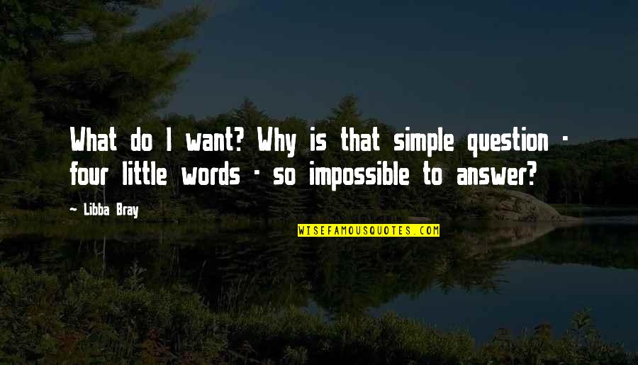 Duluth Quotes By Libba Bray: What do I want? Why is that simple