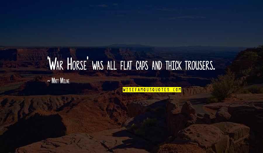 Duluth Quotes By Matt Milne: 'War Horse' was all flat caps and thick