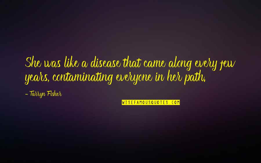 Dulux Paint Quotes By Tarryn Fisher: She was like a disease that came along
